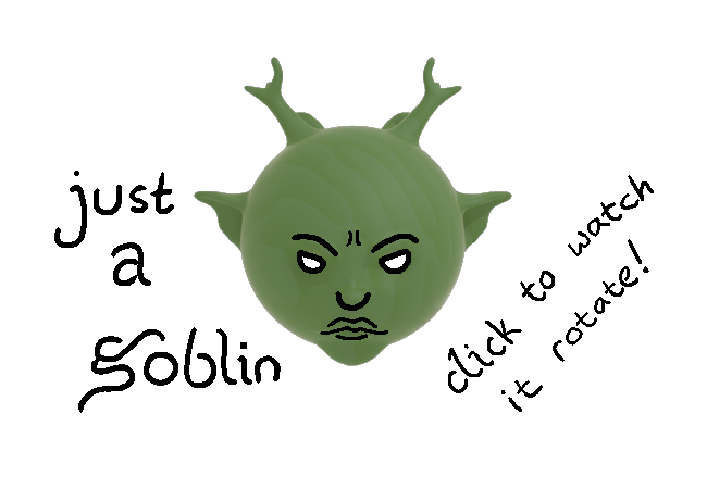 An image with a green goblin at the center. There is text to the left and right. On the left, it reads “just a goblin.” On the right, it reads “click to watch it rotate!”